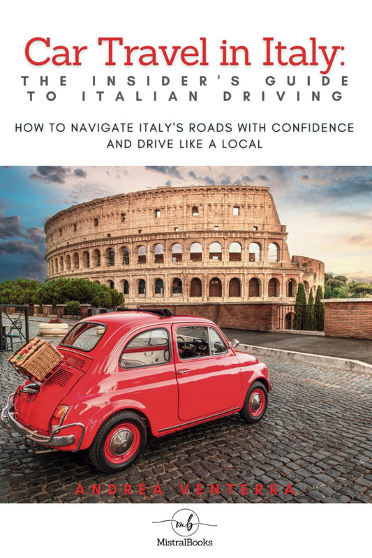 Car Travel in Italy: The Insider’s Guide to Italian Driving: How to Navigate Italy’s Roads with Confidence and Drive Like a Local (Driving in Italy ... Visiting by Car, Train, Boat, and Walking)
