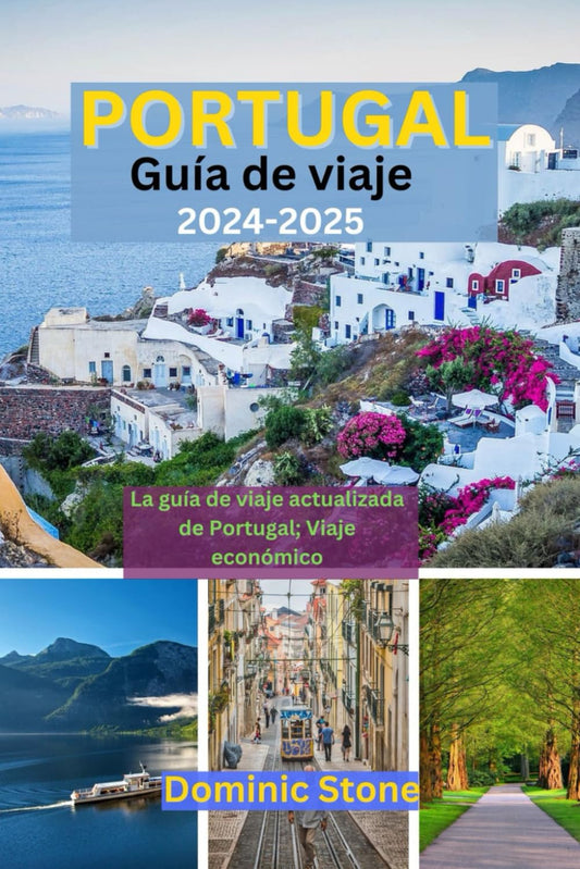 Portugal Guía de viaje 2024—2025: La guía de bolsillo actualizada de Portugal; Viaje económico (Spanish Edition)