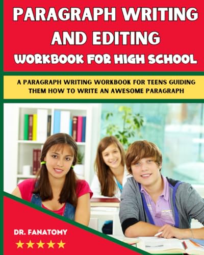 Paragraph Writing And Editing Workbook For High School: A Paragraph Writing Workbook For Teens Guiding Them How To Write An Awesome Paragraph (Young Writer) - 6446