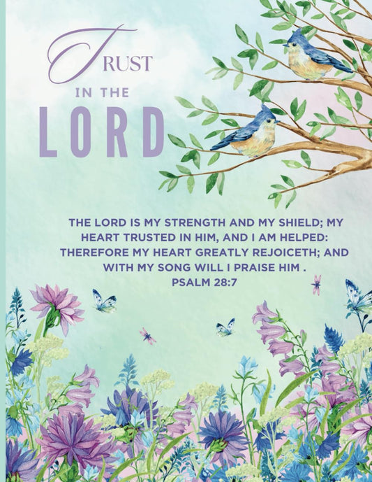 Trust in the Lord Journal /Nature, flowers and birds Journal, Psalm 28:7 Scripture Journal/notebook 8.5 x11 Journal for Women/Teens/Kids - 9048