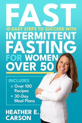 FAST: 10 Easy Steps to Succeed with Intermittent Fasting for Women Over 50: Lose Stubborn Belly Fat, Balance Hormones, Regain Mental Clarity and Finally Feel Like Yourself Again - 3208
