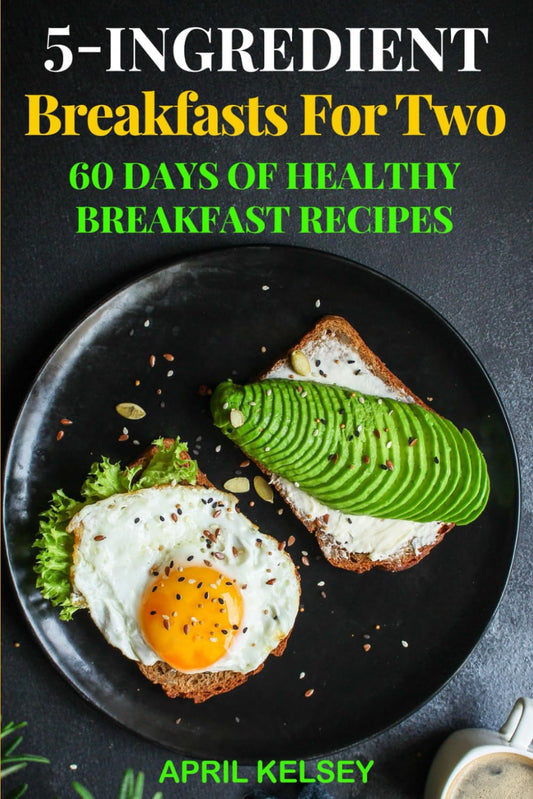 5-Ingredient Breakfasts for Two: 60 Days of Healthy Breakfast Recipes (5-Ingredient Cooking for Two)