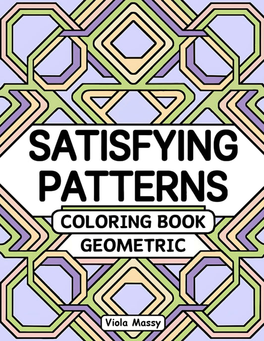 Satisfying Patterns Coloring Book Geometric: Simple and Stress Relief Designs for Adults - 4641