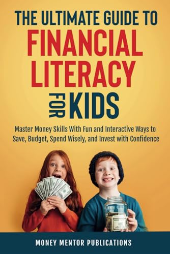 The Ultimate Guide to Financial Literacy for Kids: Master Money Skills with Fun and Interactive Ways to Save, Budget, Spend Wisely and Invest with Confidence (Financial Literacy Series) - 8495