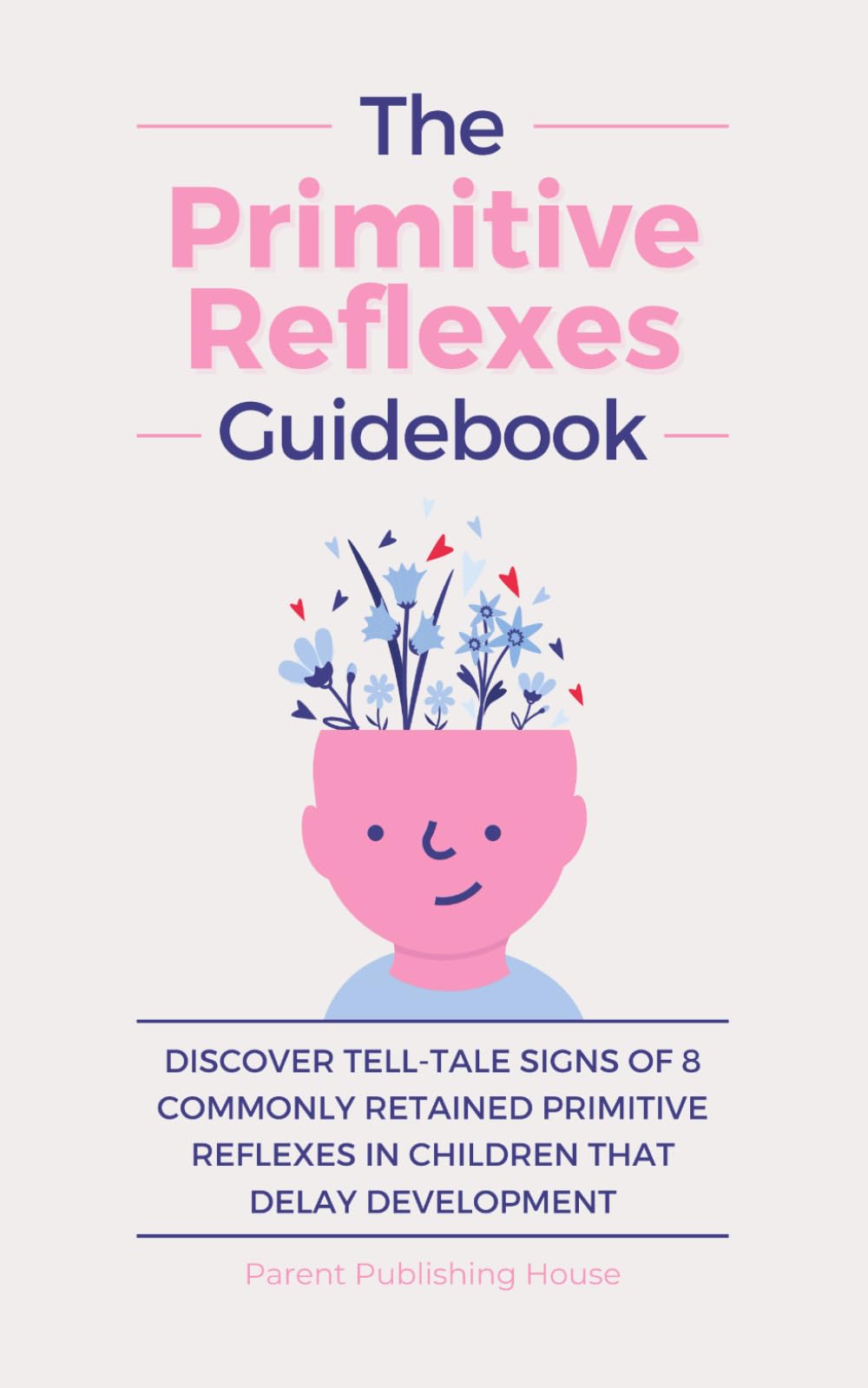 The Primitive Reflexes Guidebook: Discover Tell-Tale Signs of 8 Commonly Retained Primitive Reflexes in Children that Delay Development - 4335