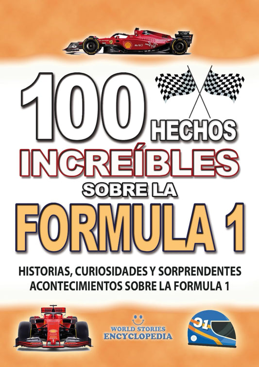 100 HECHOS INCREÍBLES SOBRE LA FORMULA 1: Historias y Curiosidades sobre la Formula 1 que Absolutamente debes Saber (HECHOS HISTORIAS Y CURIOSIDADES INCREÍBLES) (Spanish Edition) - 3559