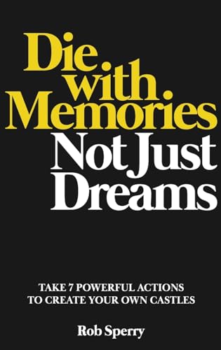 Die With Memories, Not Just Dreams