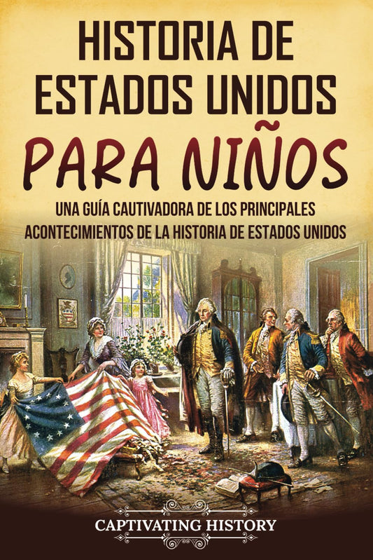 Historia de Estados Unidos para niños: Una guía cautivadora de los principales acontecimientos de la historia de Estados Unidos (Historia para los pequeños) (Spanish Edition) - 8363