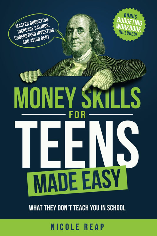 Money Skills For Teens Made Easy: What They Don't Teach You In School - Master Budgeting, Increase Savings, Understand Investing, And Avoid Debt - 588