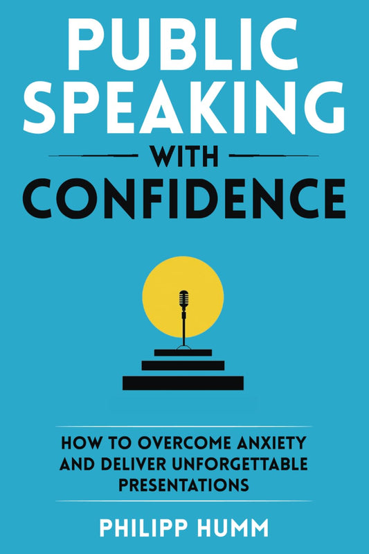 Public Speaking with Confidence: How to Overcome Anxiety and Deliver Unforgettable Presentations (Business Communication Skills) - 2502
