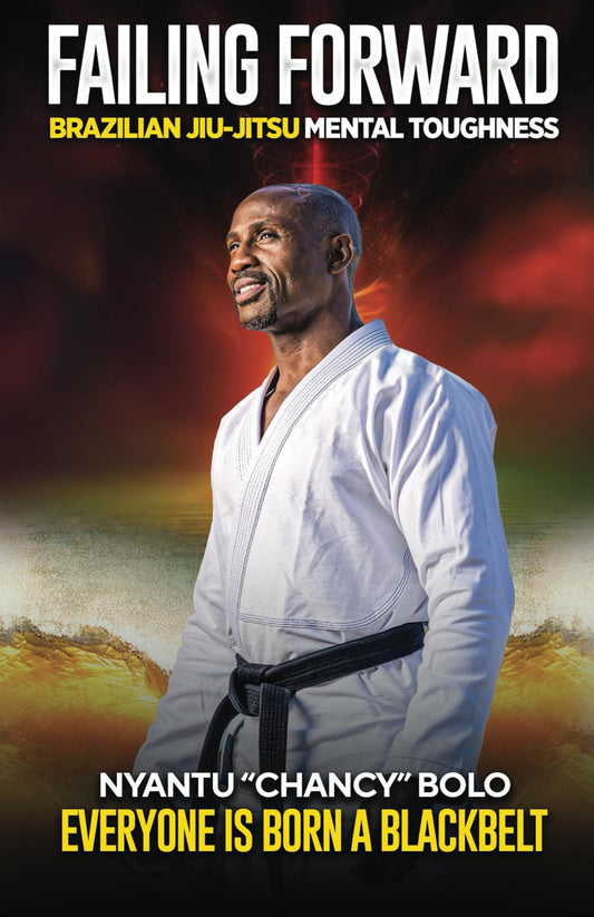 Failing Forward: Brazilian Jiu-Jitsu Mental Toughness; Everyone Is Born a Black Belt - 6277