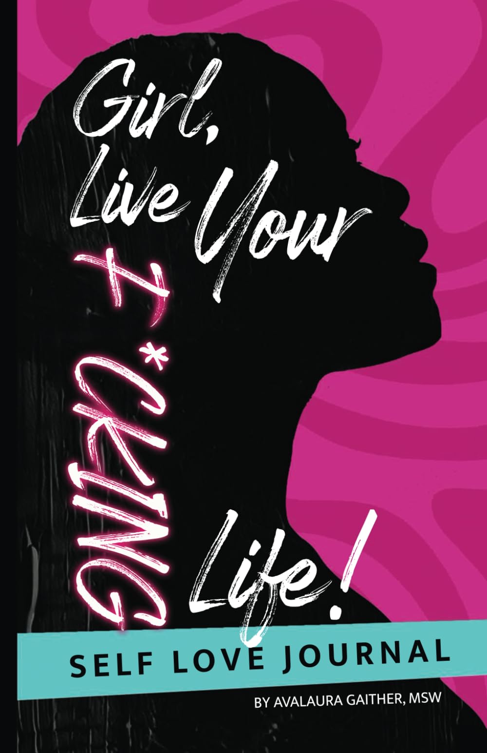 Girl, Live Your F*cking Life!: Guided Self Love Journal - 4647