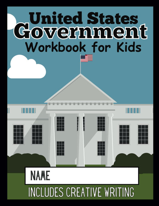 United States Government Workbook for Kids: Social Studies for Kids | US Government for Kids (Creative Writing Workbooks - Make Writing Fun for Kids; ... Fantasy, Opinion & Persuasive Writing) - 700