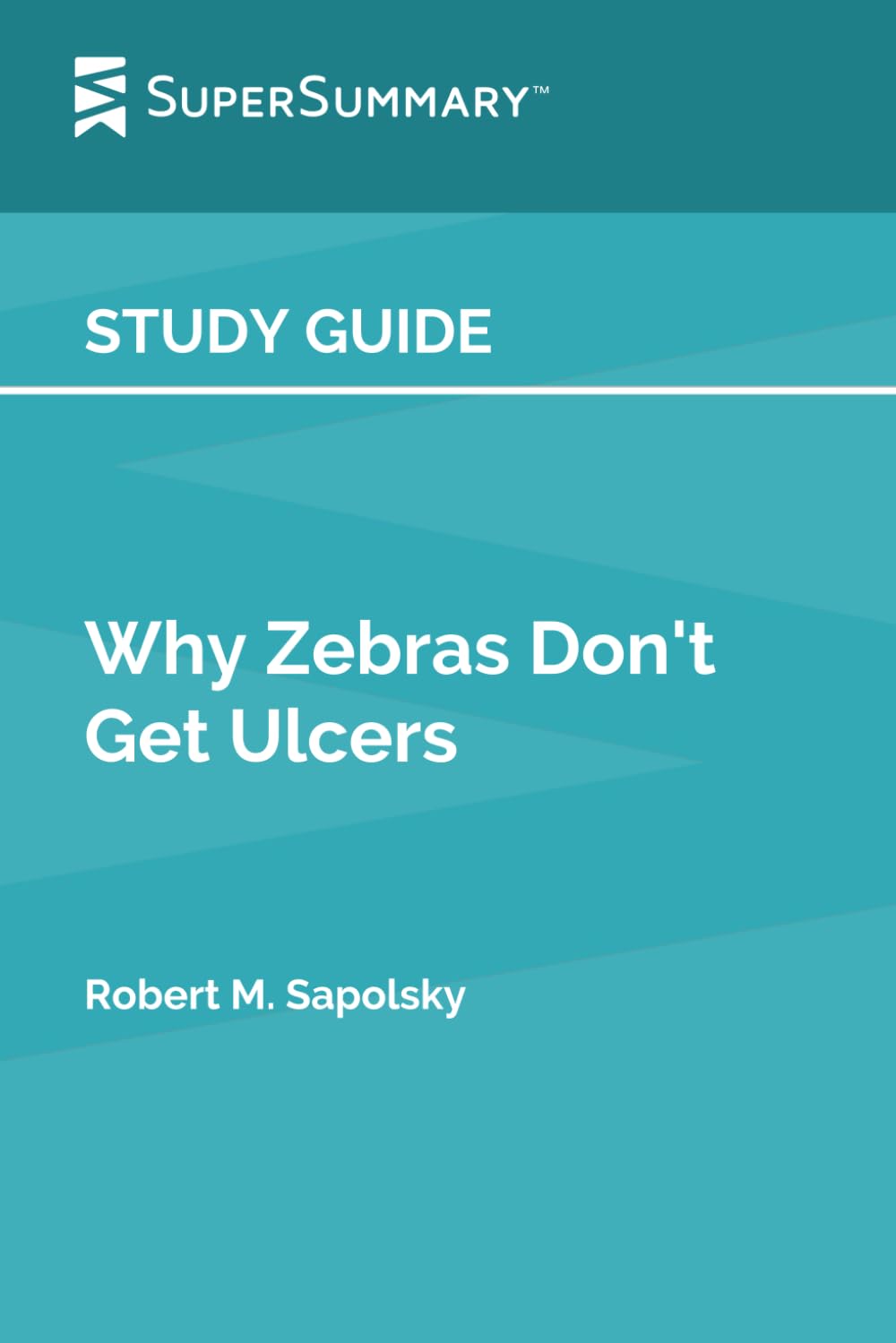 Study Guide: Why Zebras Don't Get Ulcers by Robert M. Sapolsky (SuperSummary) - 5486