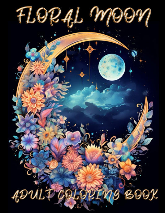 Boho Floral Moon Coloring Book for Adults: Fun, Calming Floral Moons for Relaxation, Anxiety and Stress Relief