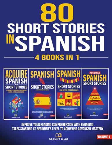 80 Short Stories In Spanish - 4 Books in 1: Improve Your Reading Comprehension With Engaging Tales Starting At Beginner's Level To Achieving Advanced ... One Tale at a Time) (Spanish Edition) - 7126