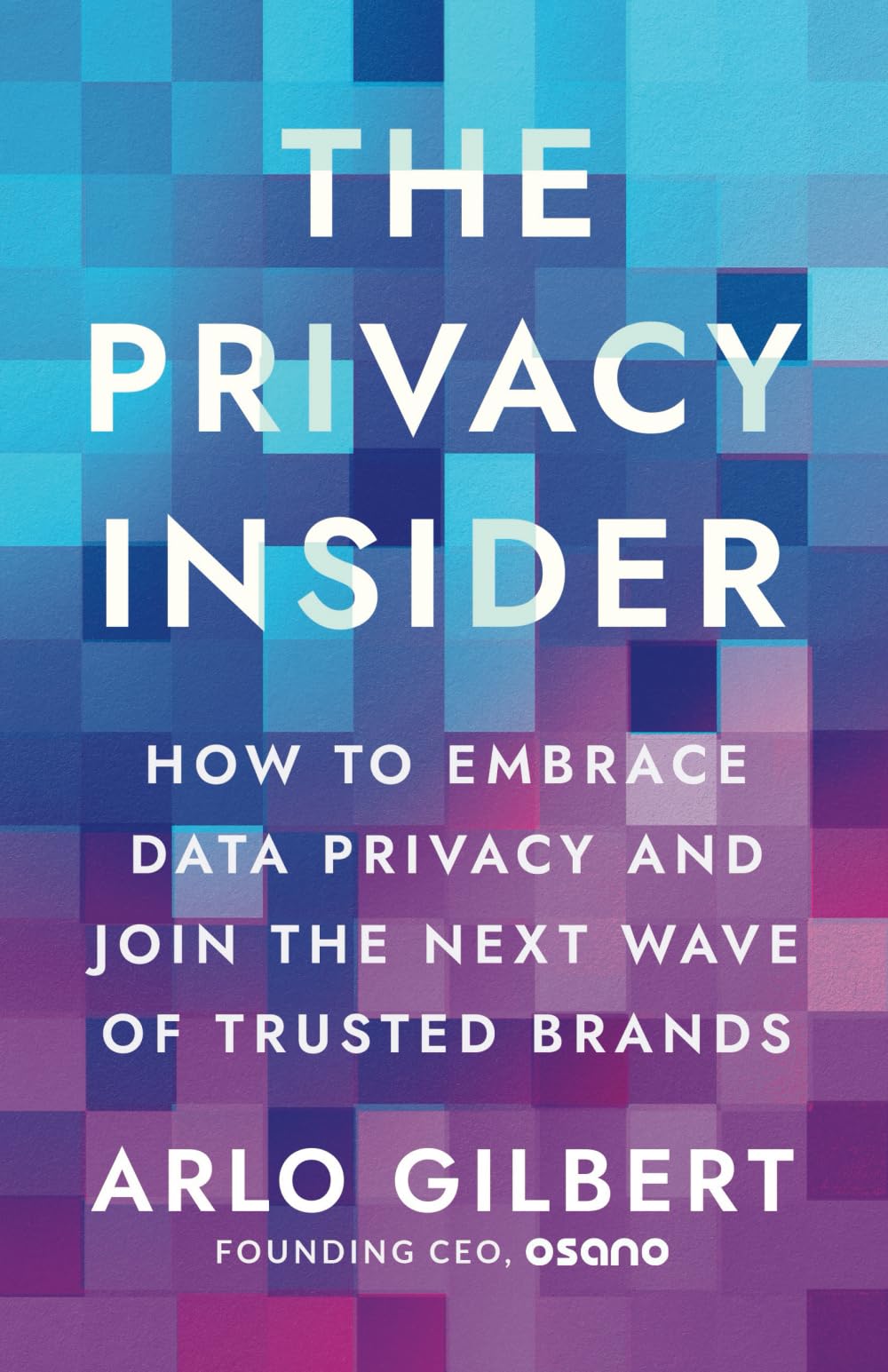 The Privacy Insider: How to Embrace Data Privacy and Join the Next Wave of Trusted Brands