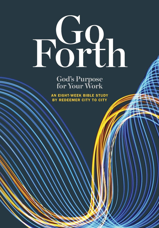 Go Forth: God's Purpose for Your Work - 3080