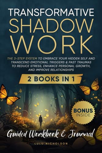 Transformative Shadow Work: Guide, Workbook & Journal—The 3-Step System to Embrace Your Hidden Self and Transcend Emotional Triggers & Past Traumas to Enhance Personal Growth & Improve Relationships - 6156