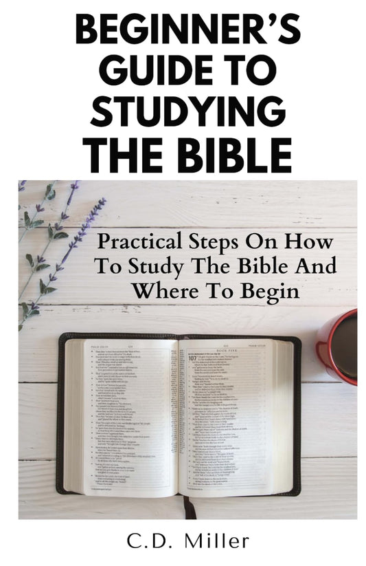 Beginner’s Guide to Studying the Bible: Practical Steps on How to Study the Bible and Where to Begin - 1921