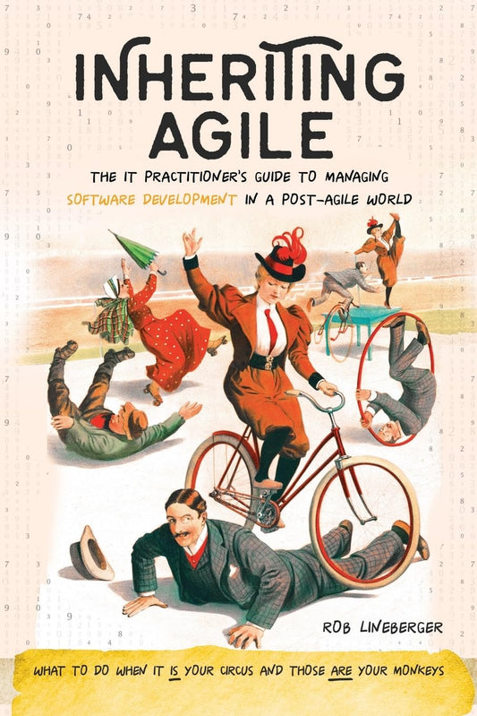 Inheriting Agile: The IT Practitioner's Guide to Managing Software Development in a Post-Agile World - 4616