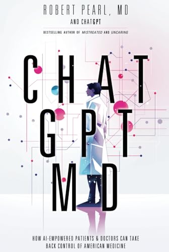 ChatGPT, MD: How AI-Empowered Patients & Doctors Can Take Back Control of American Medicine - 9469