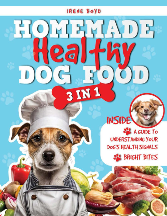 HOMEMADE HEALTHY DOG FOOD: [3 in 1] From Bowl to Heart: Fast and Easy Recipes for Nutritious Meals that will Energize and Delight Your Dog Every Day - 5830