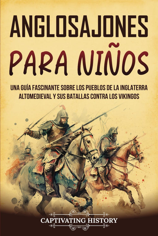 Anglosajones para niños: Una guía fascinante sobre los pueblos de la Inglaterra altomedieval y sus batallas contra los vikingos (Historia para los pequeños) (Spanish Edition) - 3859