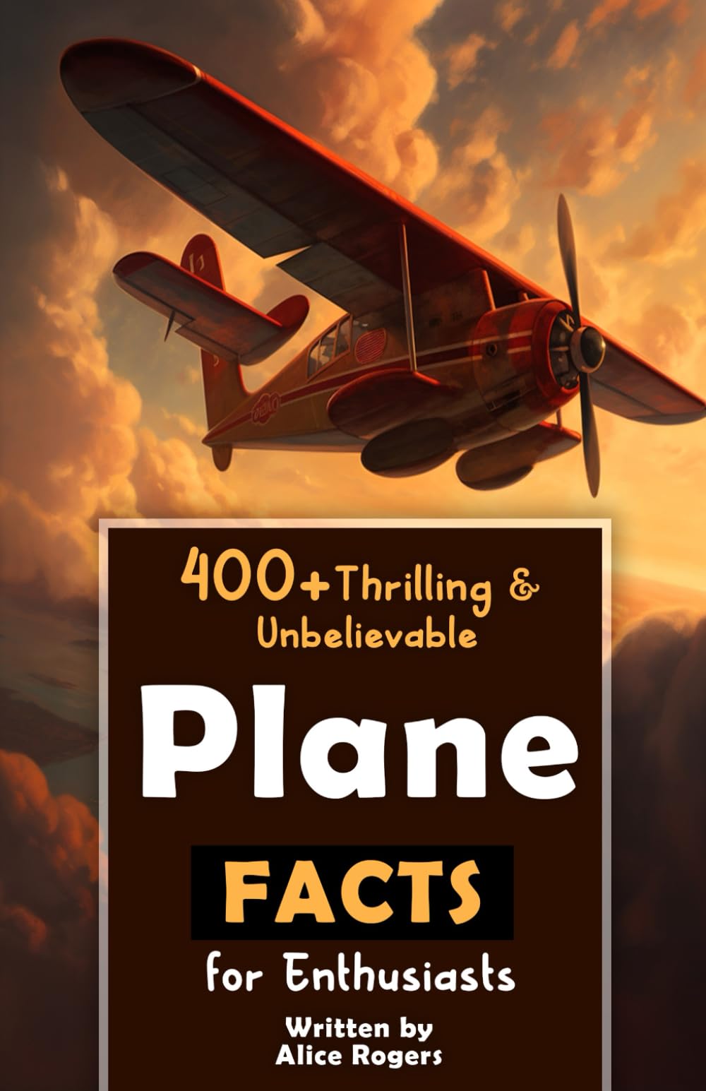 400+ Thrilling & Unbelievable Airplane Facts for Enthusiasts: Dive into Legendary Aviators, Aerial Feats, Innovative Technology & Much More! (The Ultimate Gift for Aviation Lovers & History Buffs)