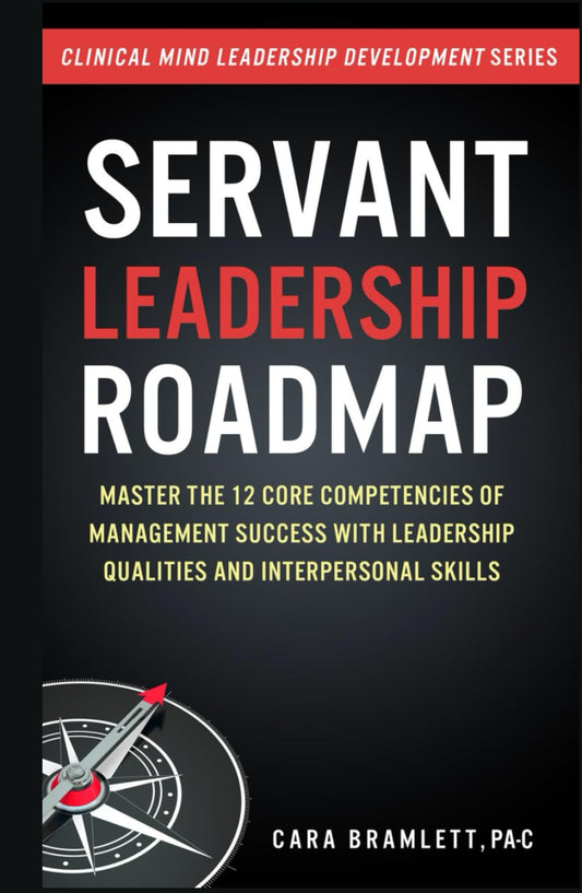 Servant Leadership Roadmap: Master the 12 Core Competencies of Management Success with Leadership Qualities and Interpersonal Skills - 5294