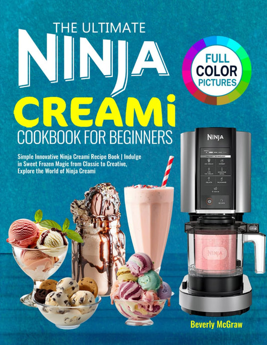 The Ultimate Ninja Creami Cookbook for Beginners: Simple Innovative Ninja Creami Recipe Book | Indulge in Sweet Frozen Magic from Classic to Creative, Explore the World of Ninja Creami - 8906