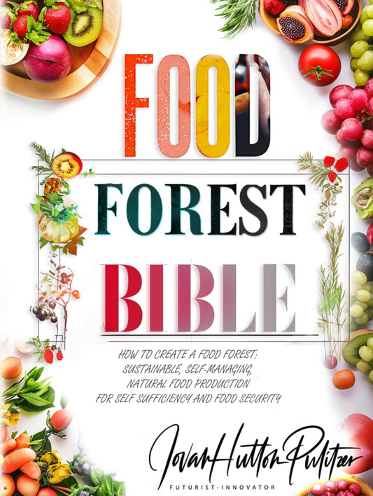 Food Forest Bible: How to Create a Food Forest: Sustainable, Self-Managing, Natural Food Production for Self Sufficiency and Food Security (Jovan ... Sustainability and Food Safety Book Series) - 4473