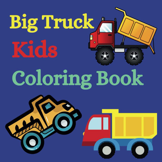 Big Truck Kids Coloring Book: Simple, Heavy Line Drawings for Little Hands - 3910