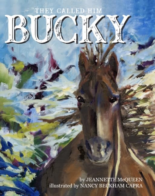 They Called Him Bucky: A children's storybook about a frightened, neglected horse learning to trust again