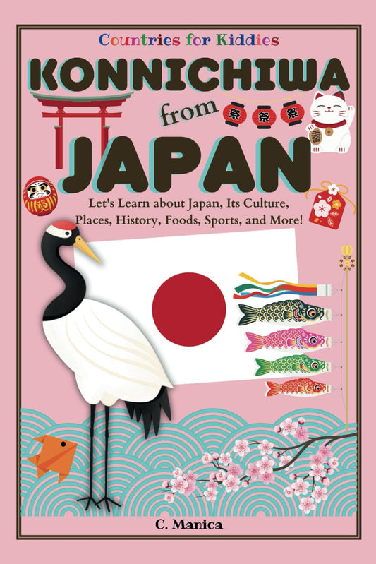 Konnichiwa from Japan: Let's Learn about Japan, Its Culture, Places, History, Foods, Sports, and More! (Countries for Kiddies) - 7829