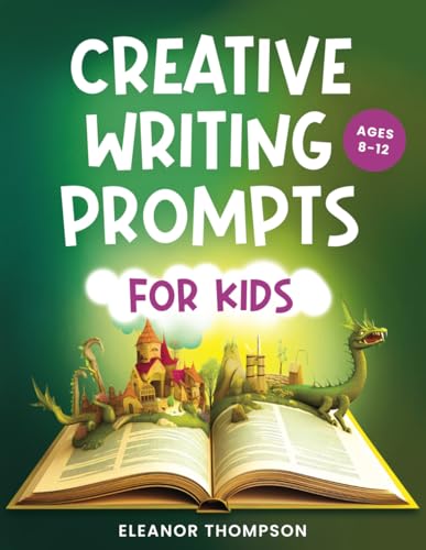 Creative Writing Prompts for Kids Ages 8-12: An exciting workbook filled with imaginative story starters, engaging questions, and invaluable tips ... for hours of screen-free learning and fun. - 7214