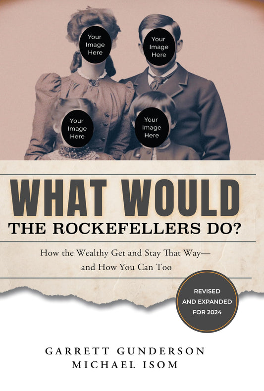 What Would the Rockefellers Do?: How the Wealthy Get and Stay That Way-and How You Can Too