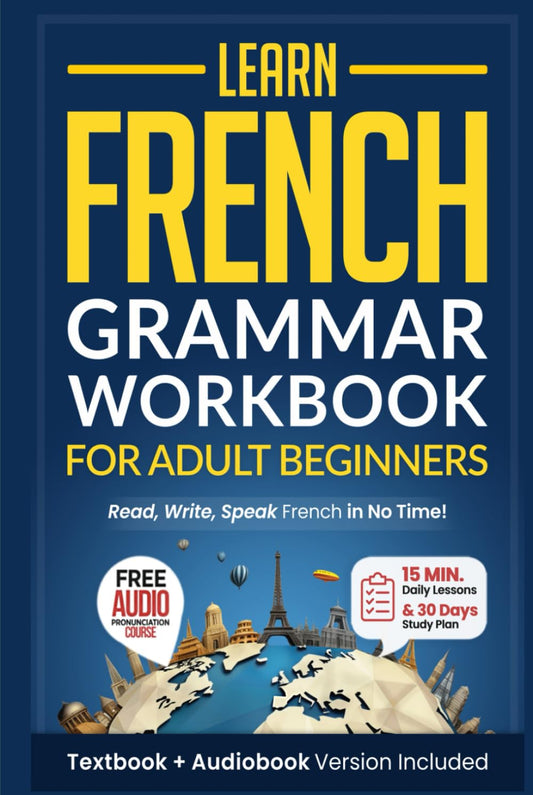 Learn French: Grammar Workbook + Textbook for Adult Beginners: Master French with 15-Minute Lessons, Practical Exercises, and Essential Grammar Rules to Live By (Easy French) - 5223