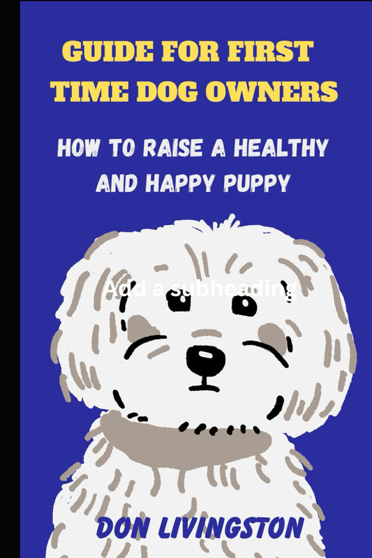 Guide for First-Time Dog Owners: How to Raise a Healthy and Happy Puppy - 8094