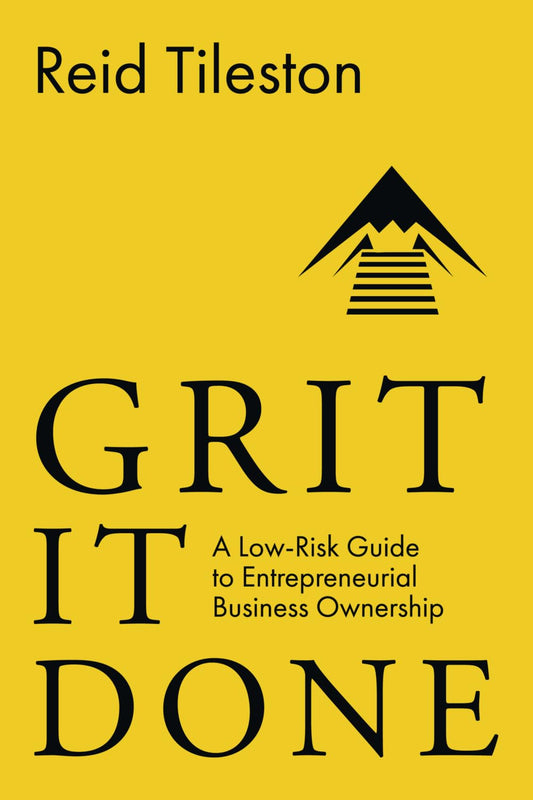Grit It Done: A Low-Risk Guide to Entrepreneurial Business Ownership - 233