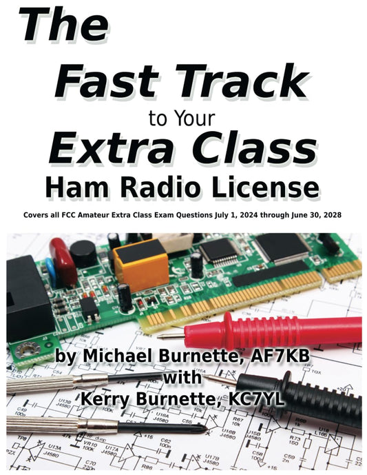 The Fast Track to Your Extra Class Ham Radio License: Covers All Questions for Exams Given July 1, 2024 through June 30, 2028 (Fast Track Ham License Series) - 4432