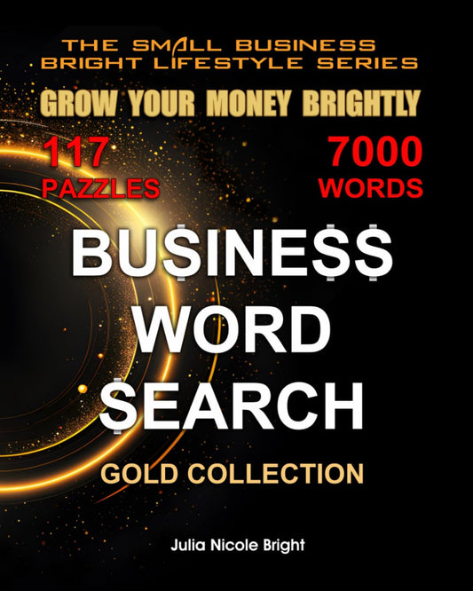 BUSINESS WORD SEARCH: GROW YOUR MONEY BRIGHTLY | GOLD COLLECTION of BUSINESS KEYWORDS | Innovative Word Search | Plenty of Business Ideas | LARGE ... LIFESTYLE SERIES by Julia Nicole Bright]
