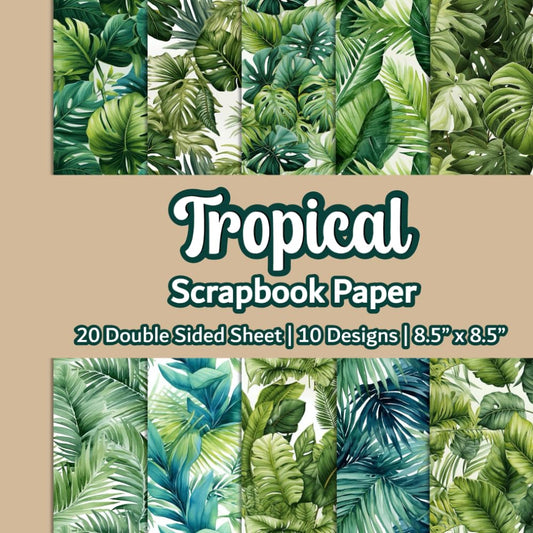 Tropical Scrapbook Paper: Green Plant Scrapbook Paper | 10 Designs | 20 Double Sided Non Perforated Decorative Paper Craft For Craft Projects, Card ... Mixed Media Art and Junk Journaling | Vol.2 - 6921