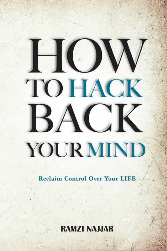 HOW TO HACK BACK YOUR MIND: Reclaim Control Over Your Life