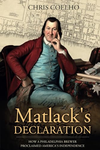 Matlack's Declaration: How a Philadelphia Brewer Proclaimed America's Independence