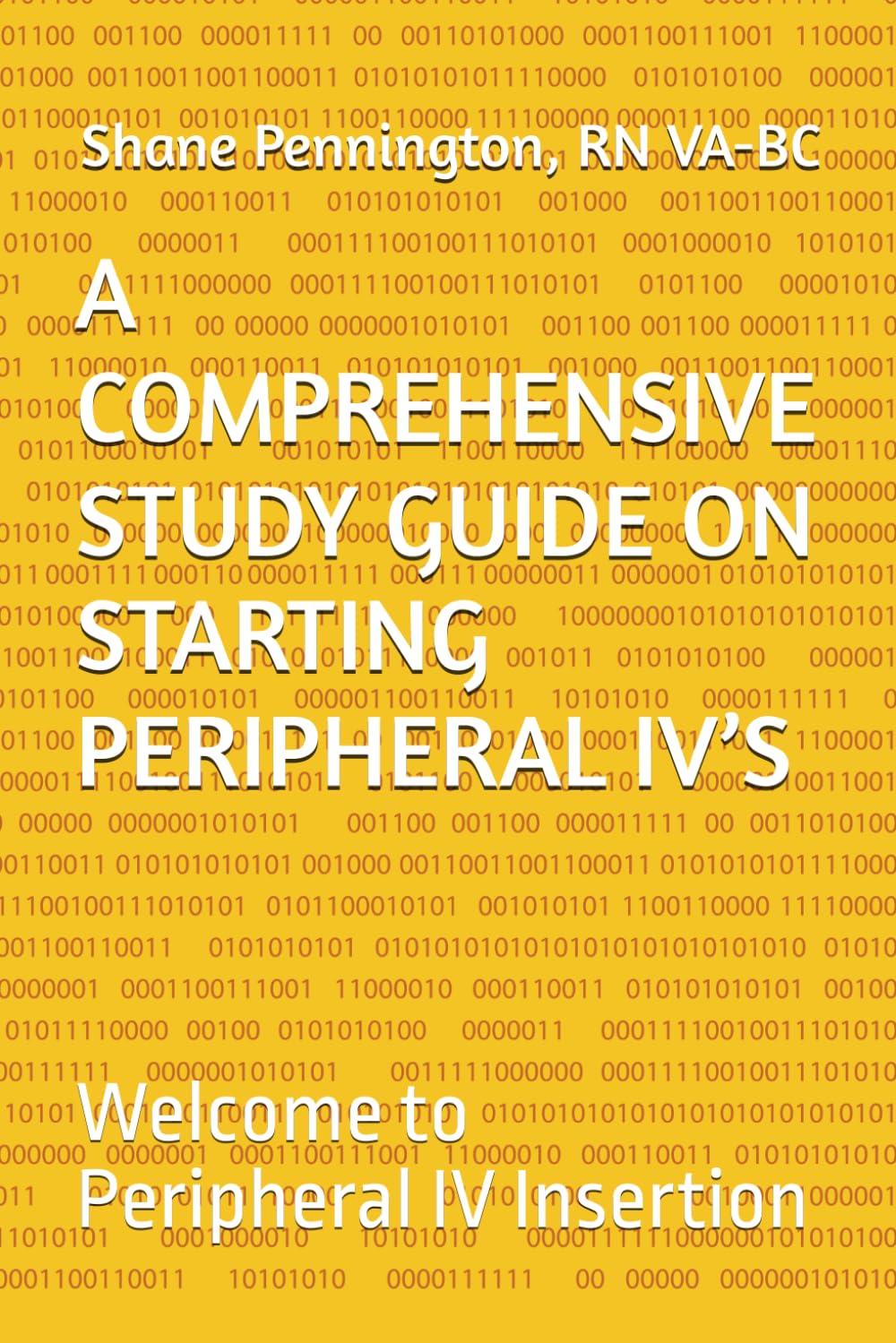 A COMPREHENSIVE STUDY GUIDE ON STARTING PERIPHERAL IV’S: Welcome to Peripheral IV Insertion - 6396