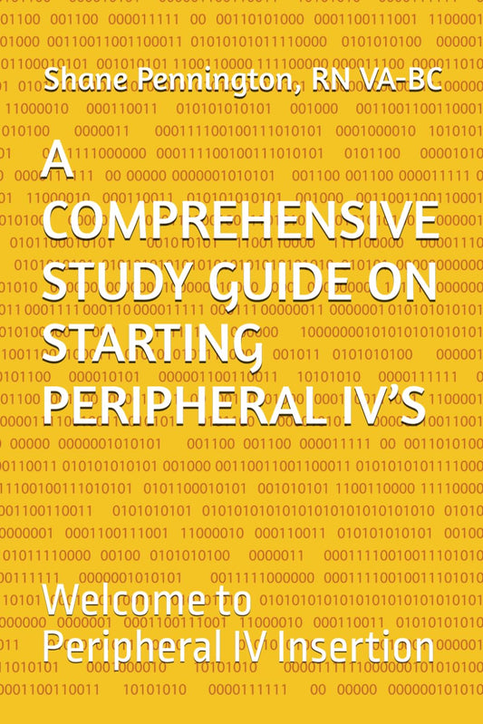 A COMPREHENSIVE STUDY GUIDE ON STARTING PERIPHERAL IV’S: Welcome to Peripheral IV Insertion - 6396
