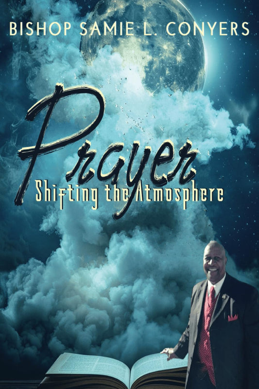 Prayer: Shifting the Atmosphere: The Basic Essentials of Spiritual Prayer & Testimonies - 7917