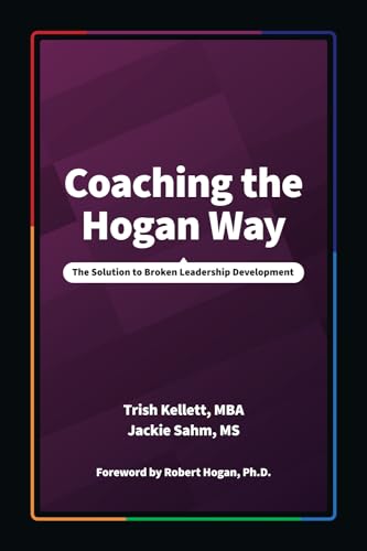 Coaching the Hogan Way: The Solution to Broken Leadership Development - 6828
