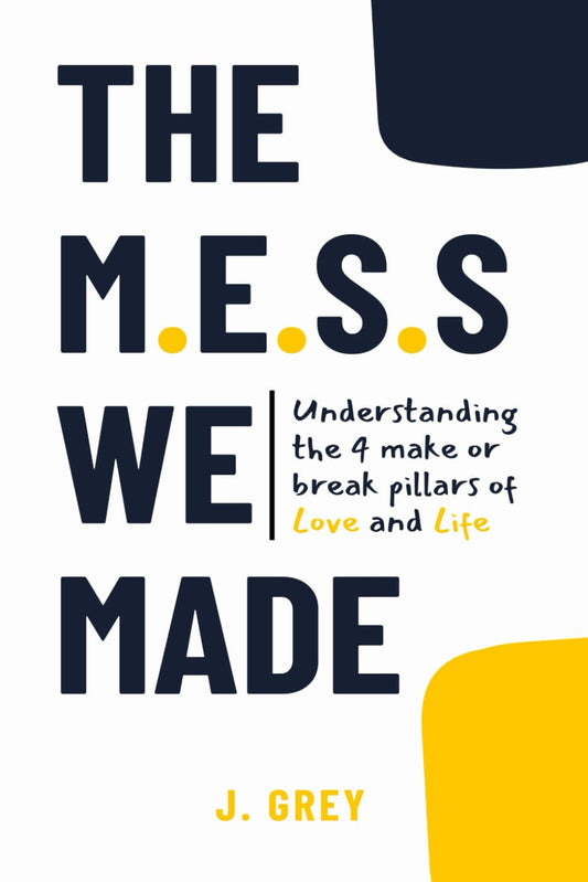 The M.E.S.S. We Made: Understanding the 4 make or break pillars of Love and Life